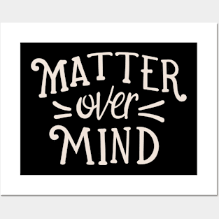 Matter over mind Posters and Art